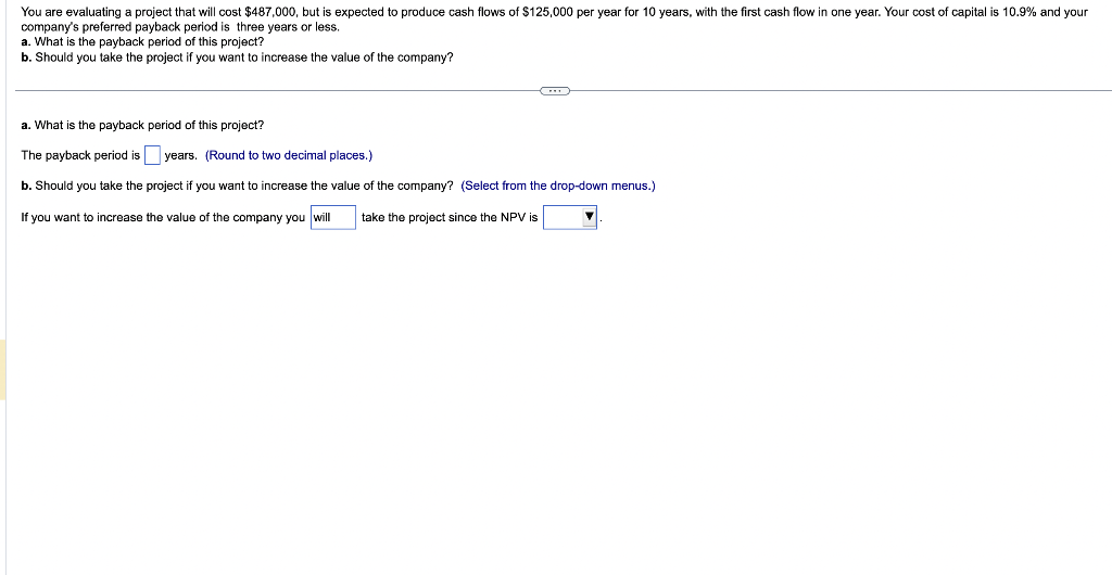  You are evaluating a project that will cost $487,000, but is