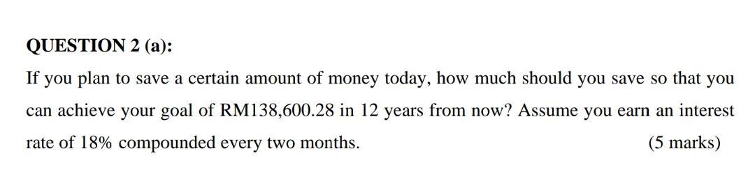  QUESTION 2 (a): If you plan to save a certain amount