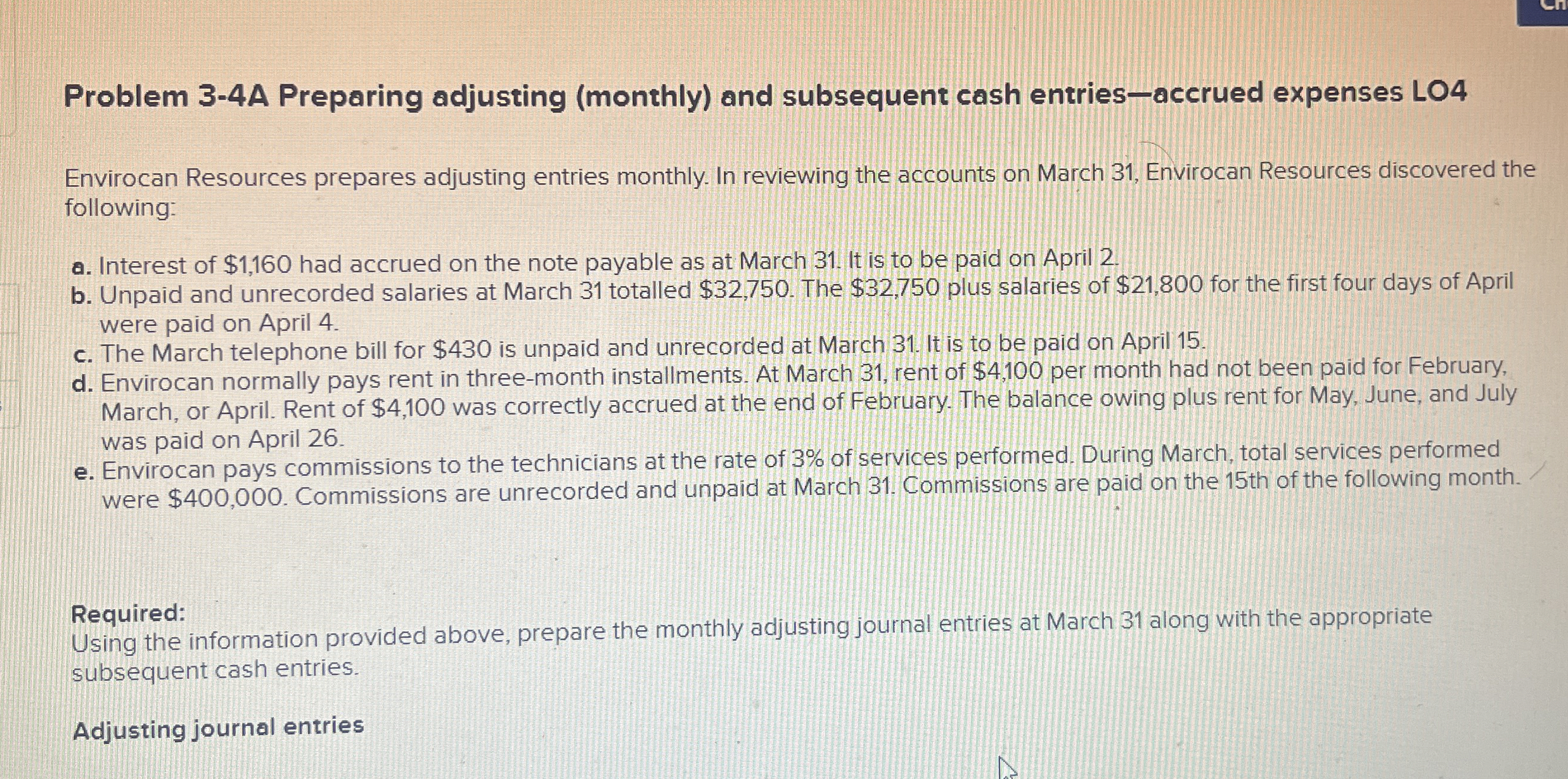  Problem 3-4A Preparing adjusting (monthly) and subsequent cash entries-accrued expenses LO4