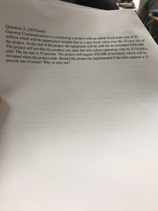  Question 2: (20 Points) Gateway Communications is considering a project with