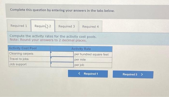 Compute the activity rates for the activity cost pools. Note: Round your
