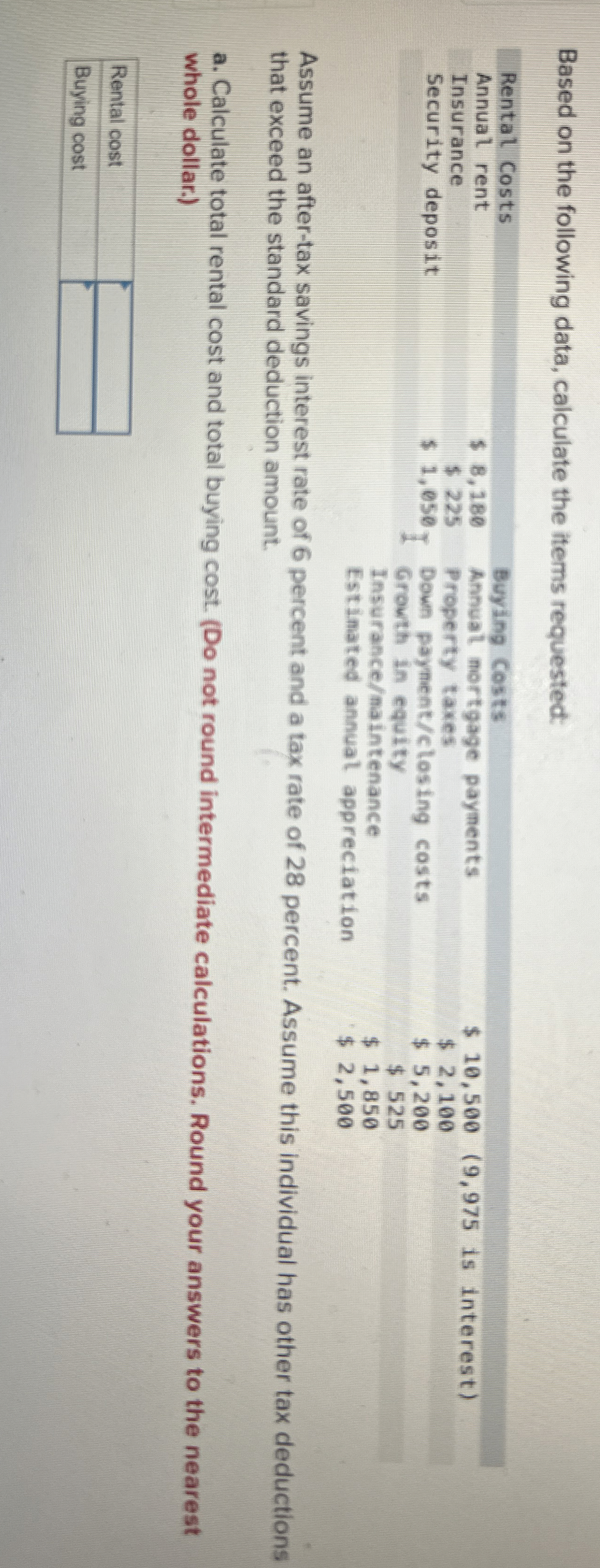  Based on the following data, calculate the items requested: \table[[Rental Costs,,Buying