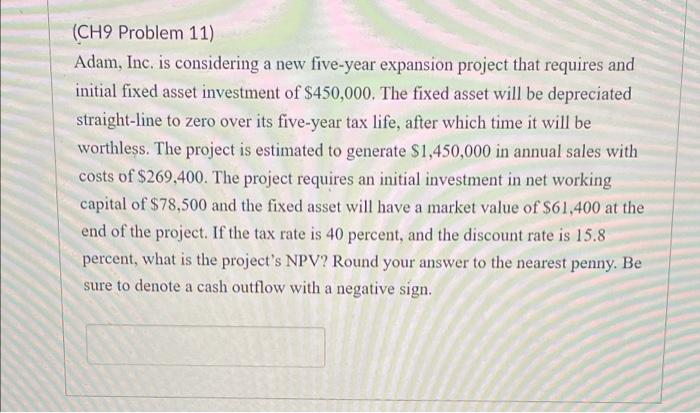 (CH9 Problem 11) Adam, Inc. is considering a new five-year expansion