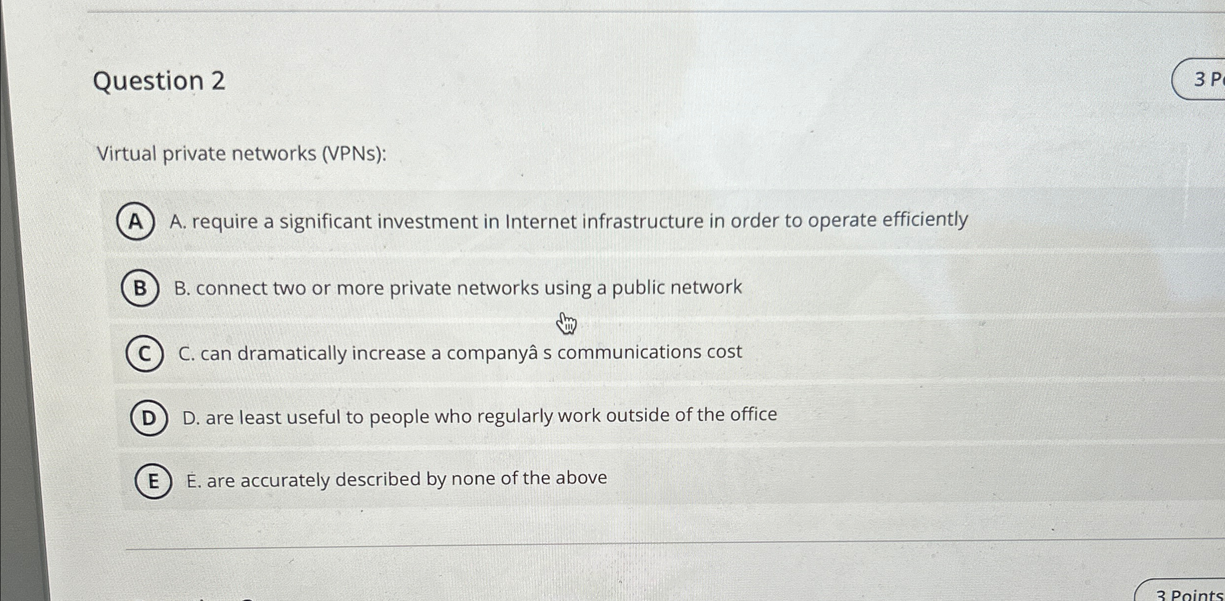  Question 2 Virtual private networks (VPNs): A. require a significant investment
