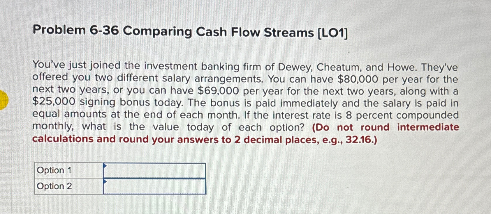  Problem 6-36 Comparing Cash Flow Streams [LO1] You've just joined the