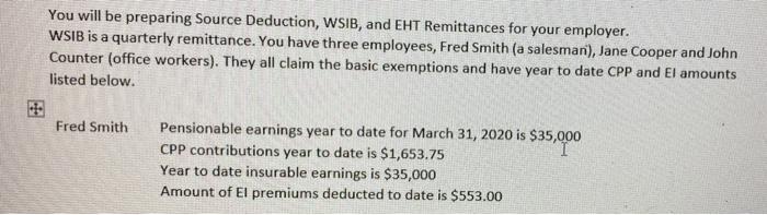  You will be preparing Source Deduction, WSIB, and EHT Remittances for