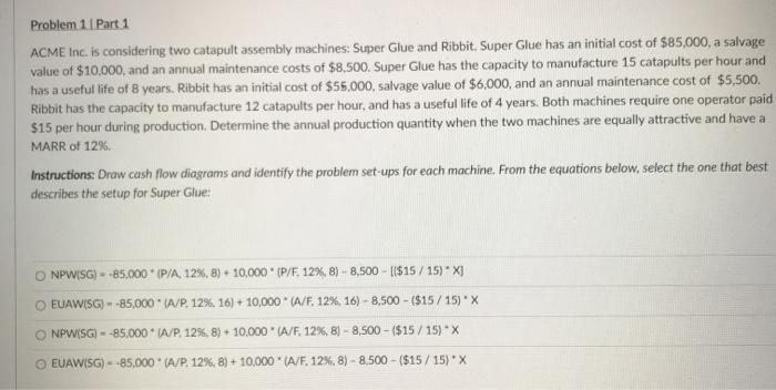  Problem 1 Part 1 ACME Inc. is considering two catapult assembly