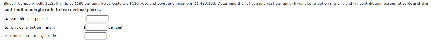  contribution margin ratio to two decimal places. a. Variable cost per