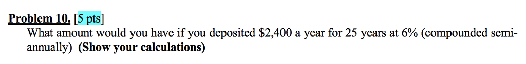  Problem 10. [5 pts] What amount would you have if you