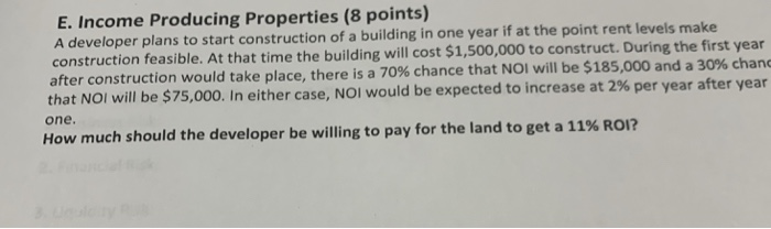  E. Income Producing Properties (8 points) A developer plans to start