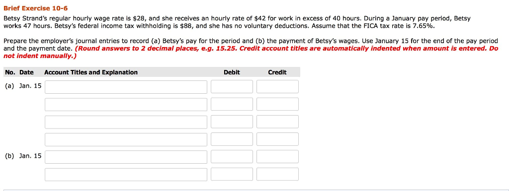 Please help with these!! Brief Exercise 10-6 Betsy Strand's regular hourly wage