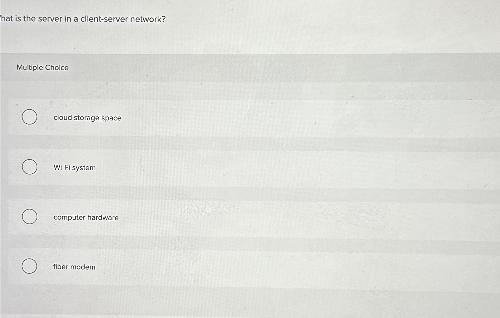  hat is the server in a client-server network? Multiple Choice cloud