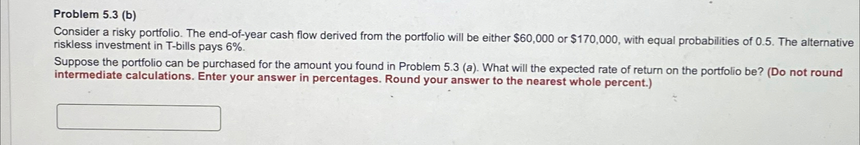  Problem 5.3(b) Consider a risky portfolio. The end-of-year cash flow derived