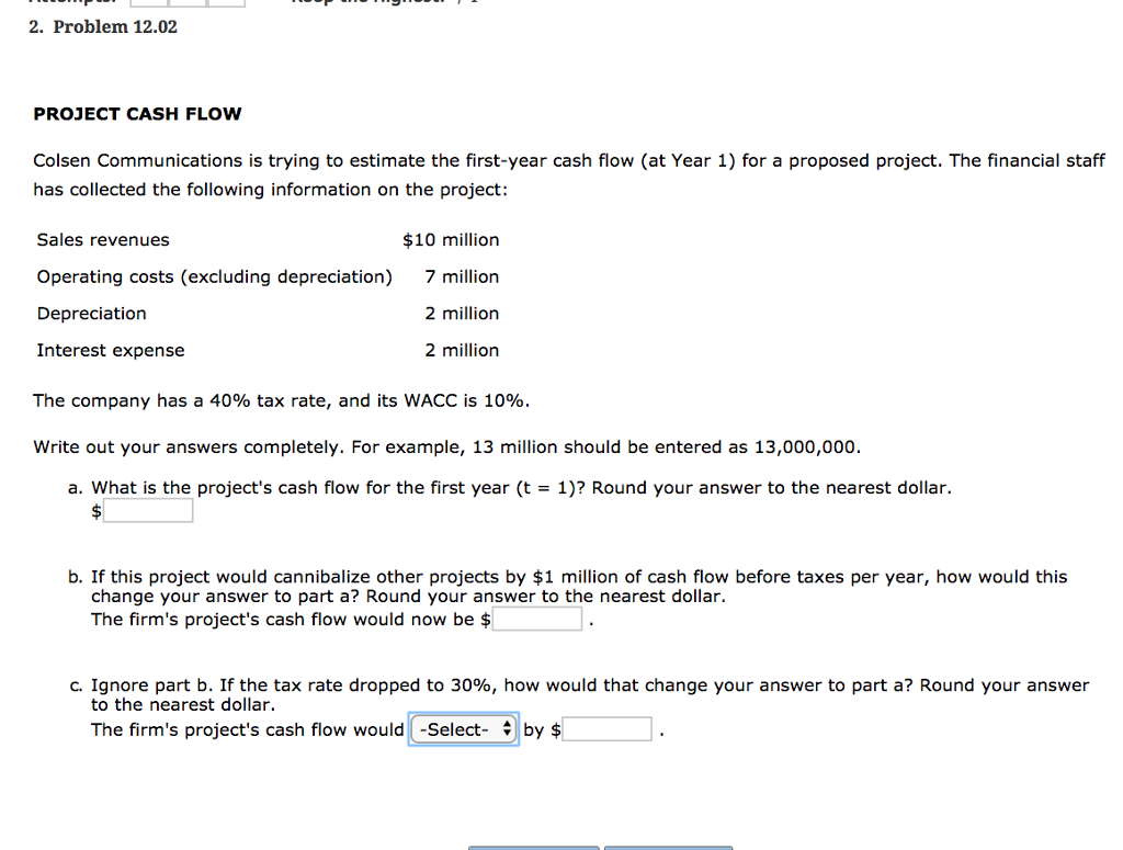 2. Problem 12.02 PROJECT CASH FLOW Colsen Communications is trying to