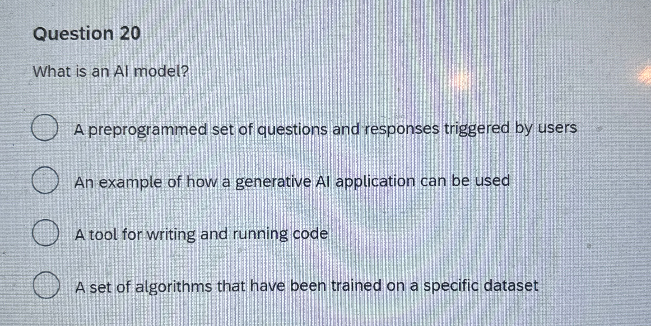  Question 20 What is an Al model? A preprogrammed set of
