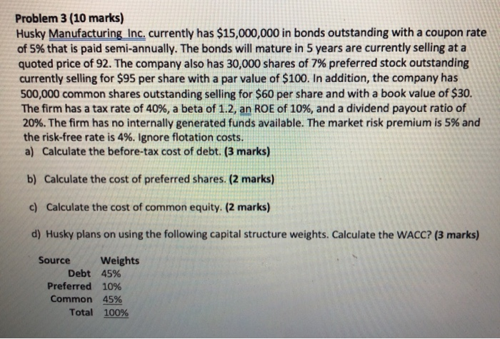 no excel work, please provide formulas. Problem 3 (10 marks) Husky Manufacturing