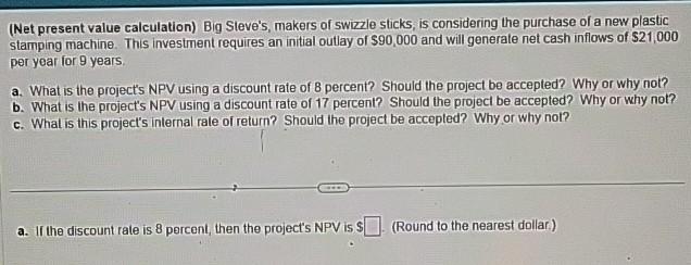  (Net present value calculation) Big Steve's, makers of swizzle sticks, is