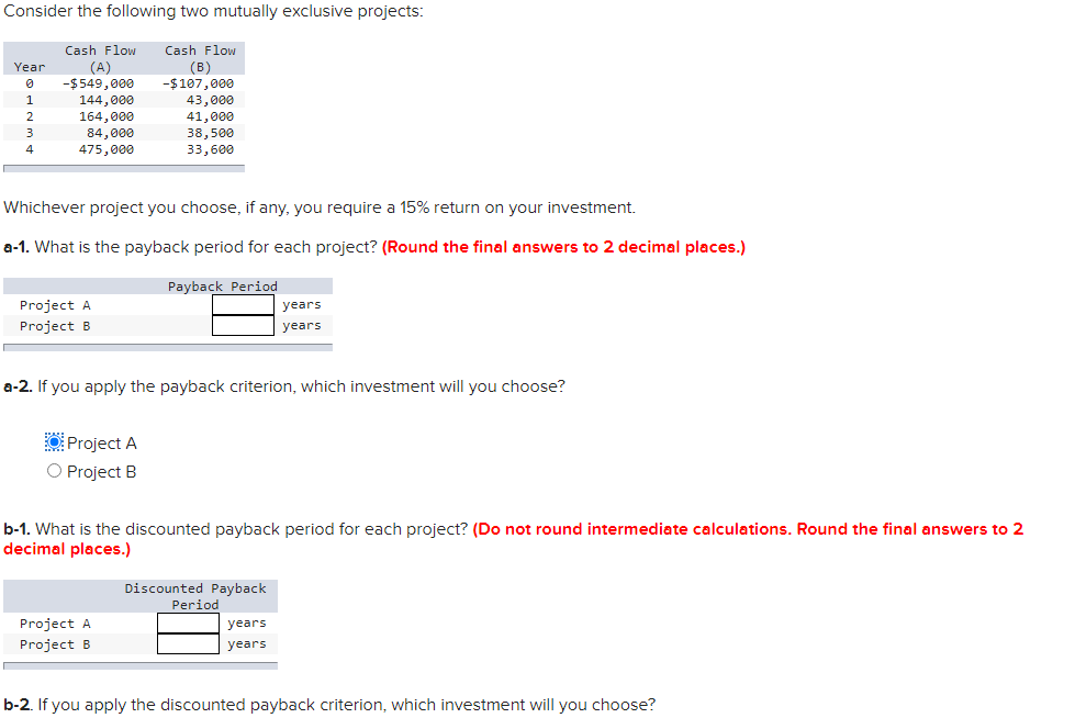 Please show your work. Consider the following two mutually exclusive projects: Cash