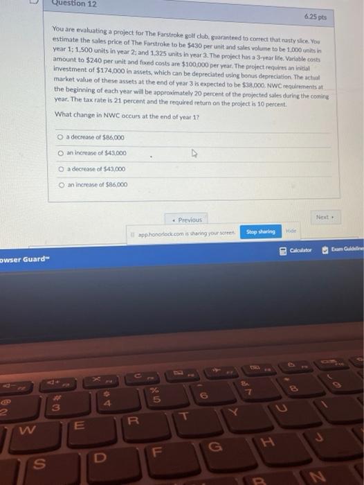  Question 12 6.25 pts You are evaluating a project for The