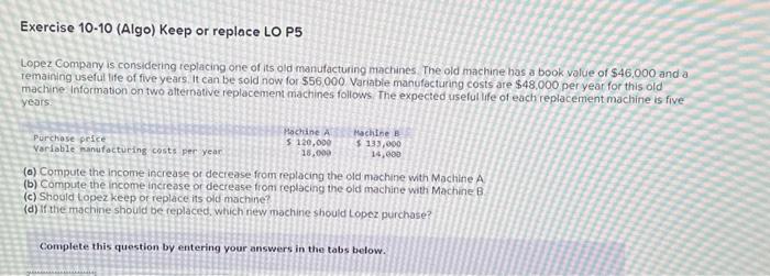 years. It can be sold now for $56.000. Variable manufacturing casts are