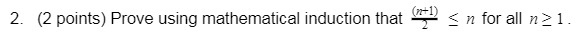 nt1) 2. (2 points) Prove using mathematical induction that n for