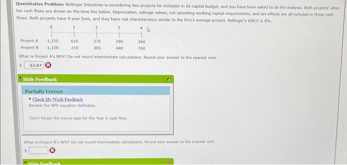 answer Quantitative Problem: Bellinger Industries is considering two projects for inclusion in