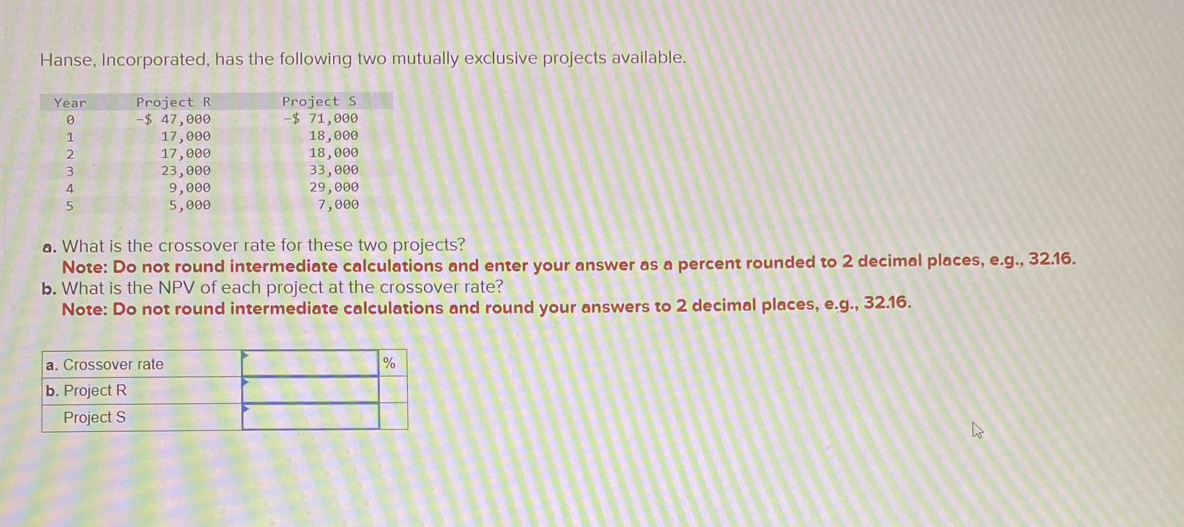  Hanse, Incorporated, has the following two mutually exclusive projects available. \table[[Year,Project