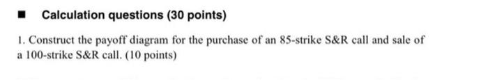  Calculation questions (30 points) 1. Construct the payoff diagram for the