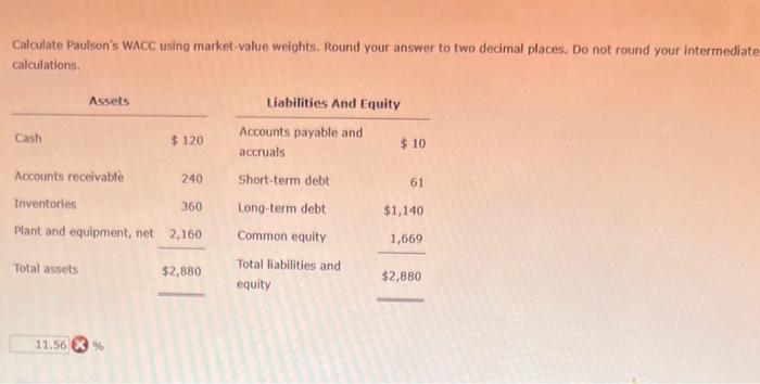  Calculate Paulson's WACC using market-value weights. Round your answer to two