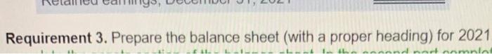  Requirement 3. Prepare the balance sheet (with a proper heading) for