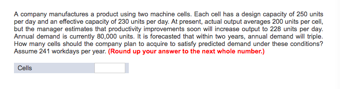  A company manufactures a product using two machine cells. Each cell