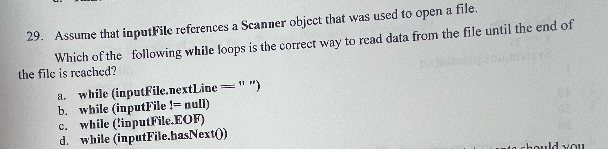  Assume that inputFile references a Scanner object that was used to