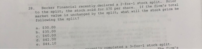  28. Becker Financial recently declared a 2-for-1 stock split. Prior to