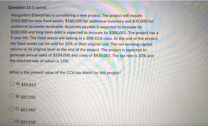 Not in picture: Option E) $28,438 Question 11 (1 point) Margarite's Enterprises