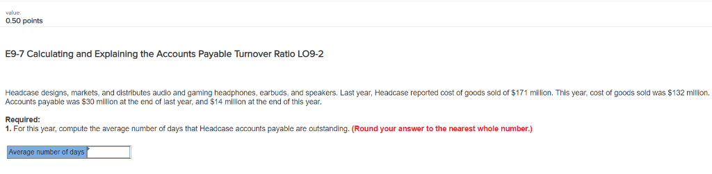 value 0.50 points E9-7 Calculating and Explaining the Accounts Payable Turnover