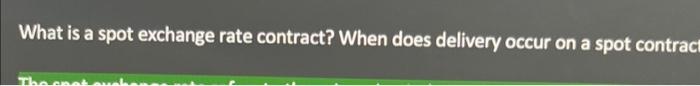  What is a spot exchange rate contract? When does delivery occur