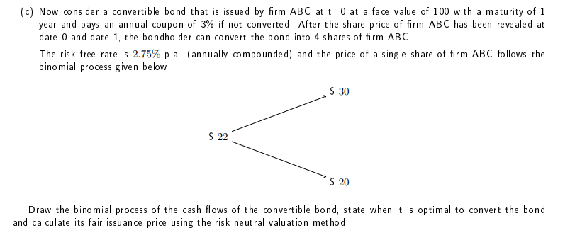  (c) Now consider a convertible bond that is issued by firm