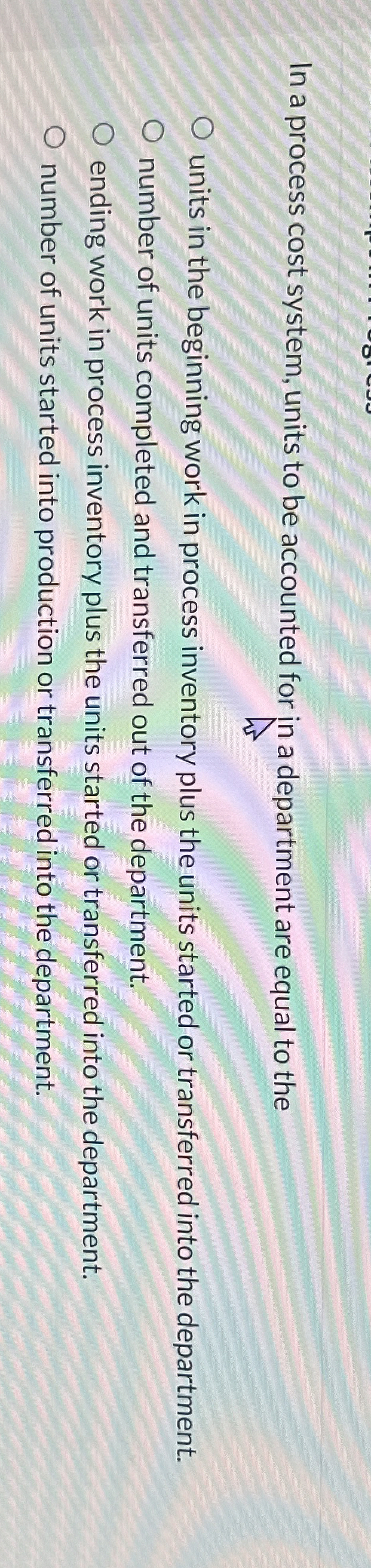  In a process cost system, units to be accounted for in