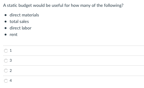 1. 2. A static budget would be useful for how many of