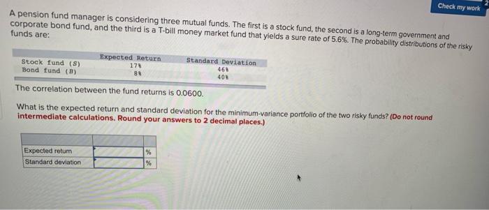  Check my work A pension fund manager is considering three mutual