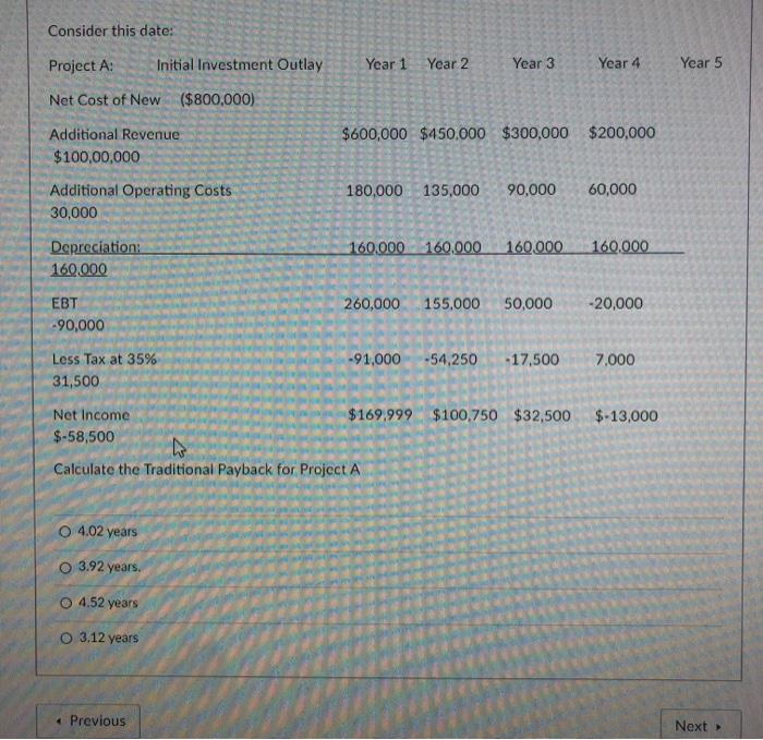  Consider this date: Project A: Initial Investment Outlay Year 1 Year