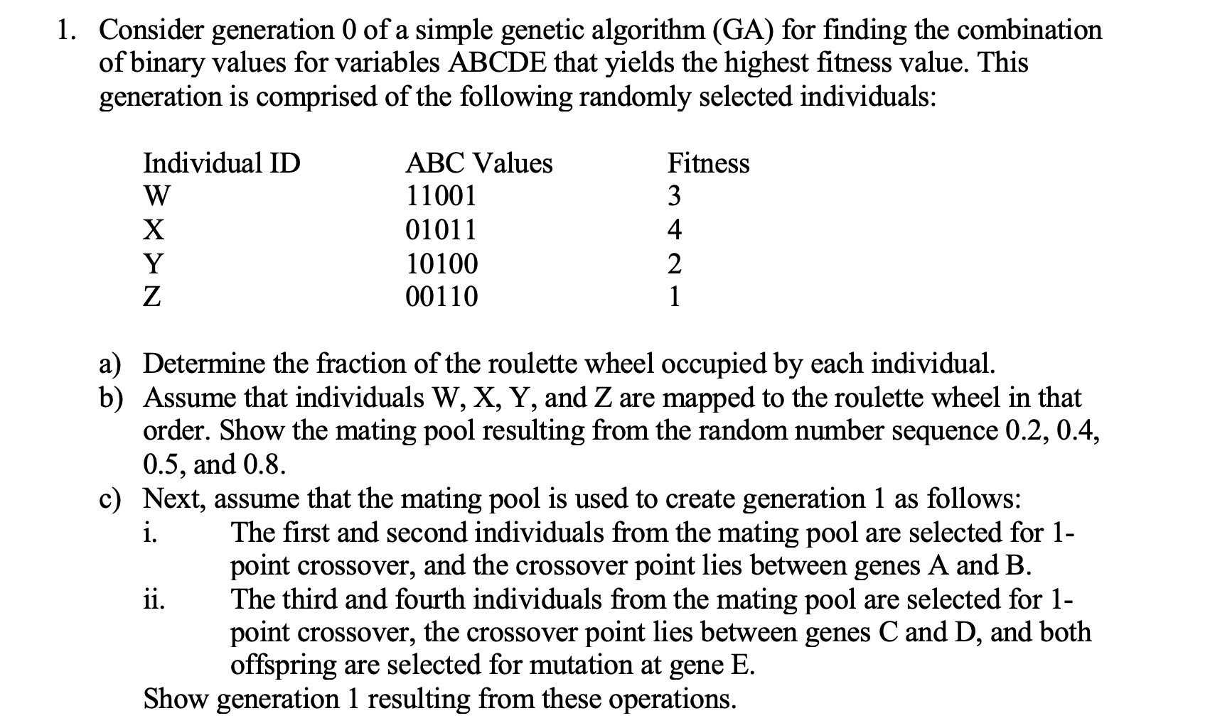  1. Consider generation 0 of a simple genetic algorithm (GA) for