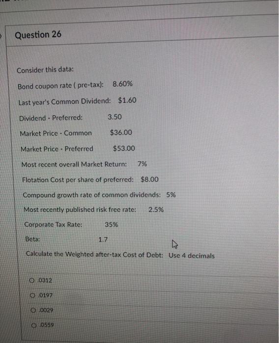  Question 26 Consider this data: Bond coupon rate ( pre-tax): 8.60%