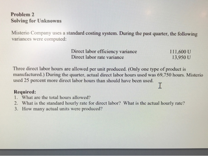 Problem 2 Solving for Unknowns Misterio Company uses a standard costing