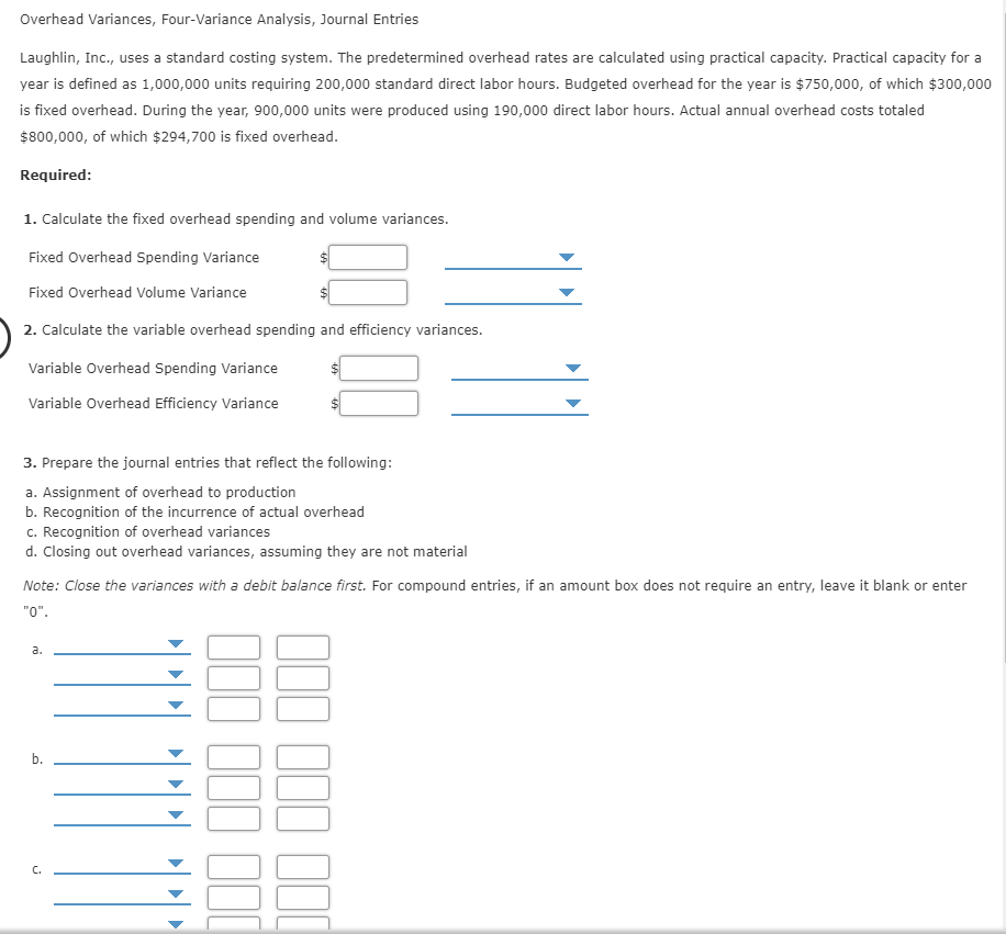 Overhead Variances, Four-Variance Analysis, Journal Entries Laughlin, Inc., uses a standard