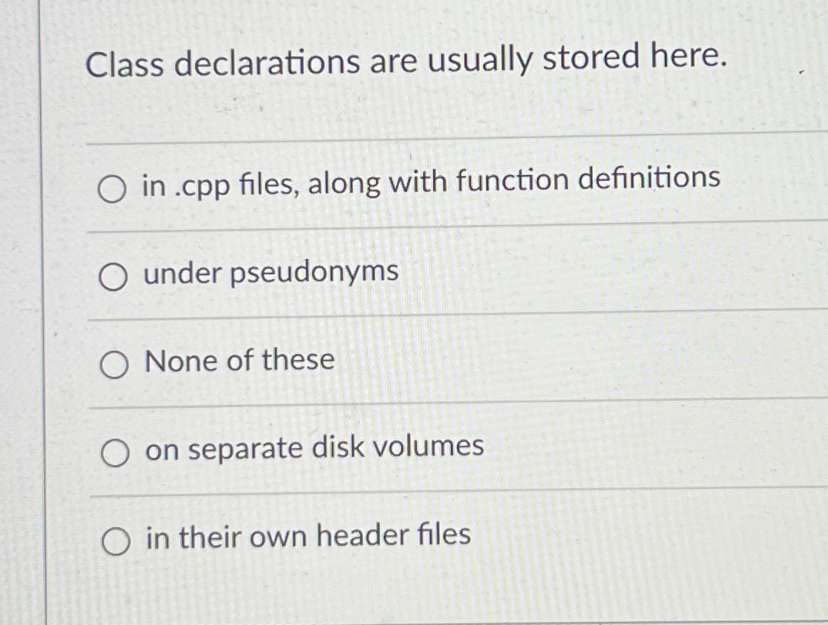  Class declarations are usually stored here. in .cpp files, along with