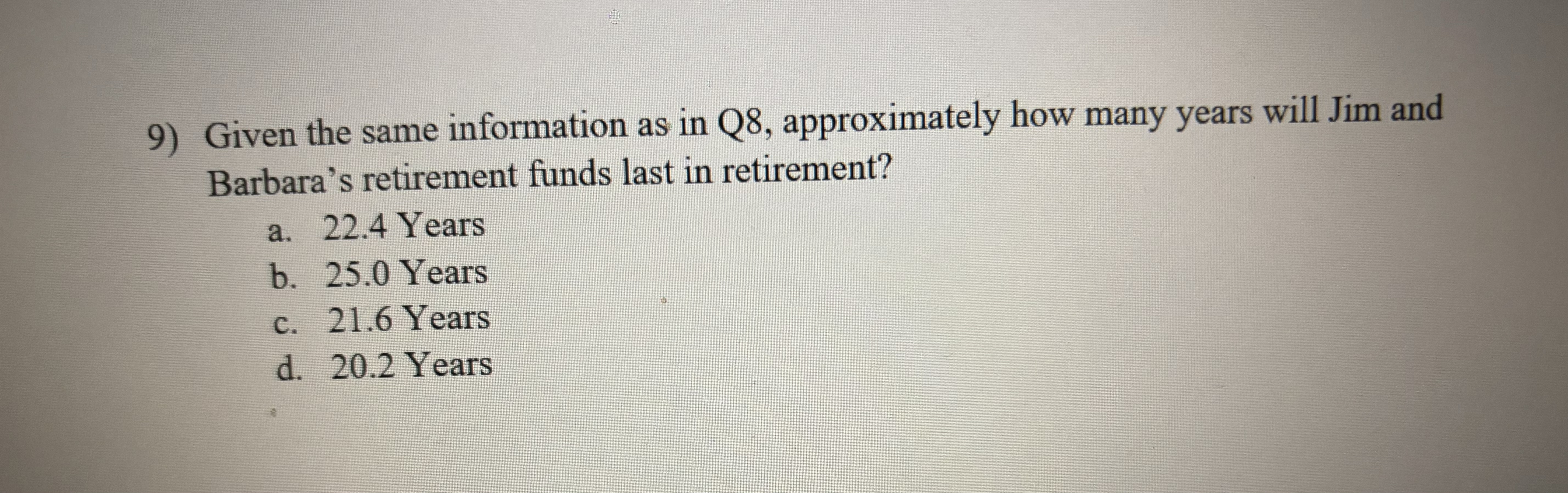  Given the same information as in Q8, approximately how many years