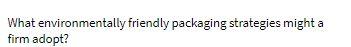 Please be fast solve as early as possible What environmentally friendly packaging