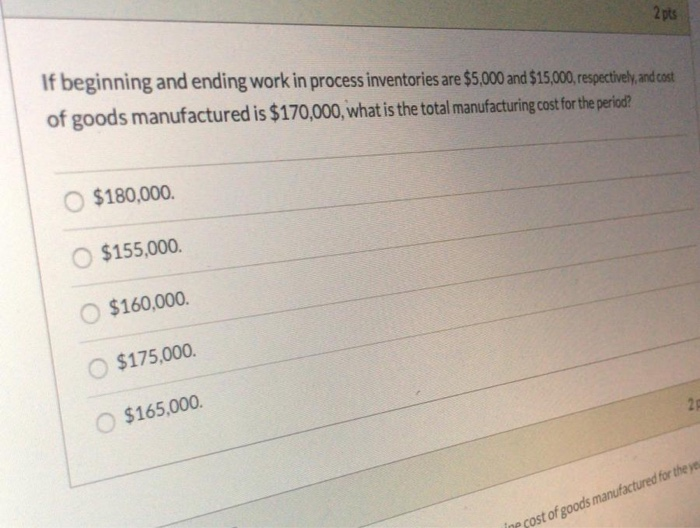 2 pts If beginning and ending work in process inventories are