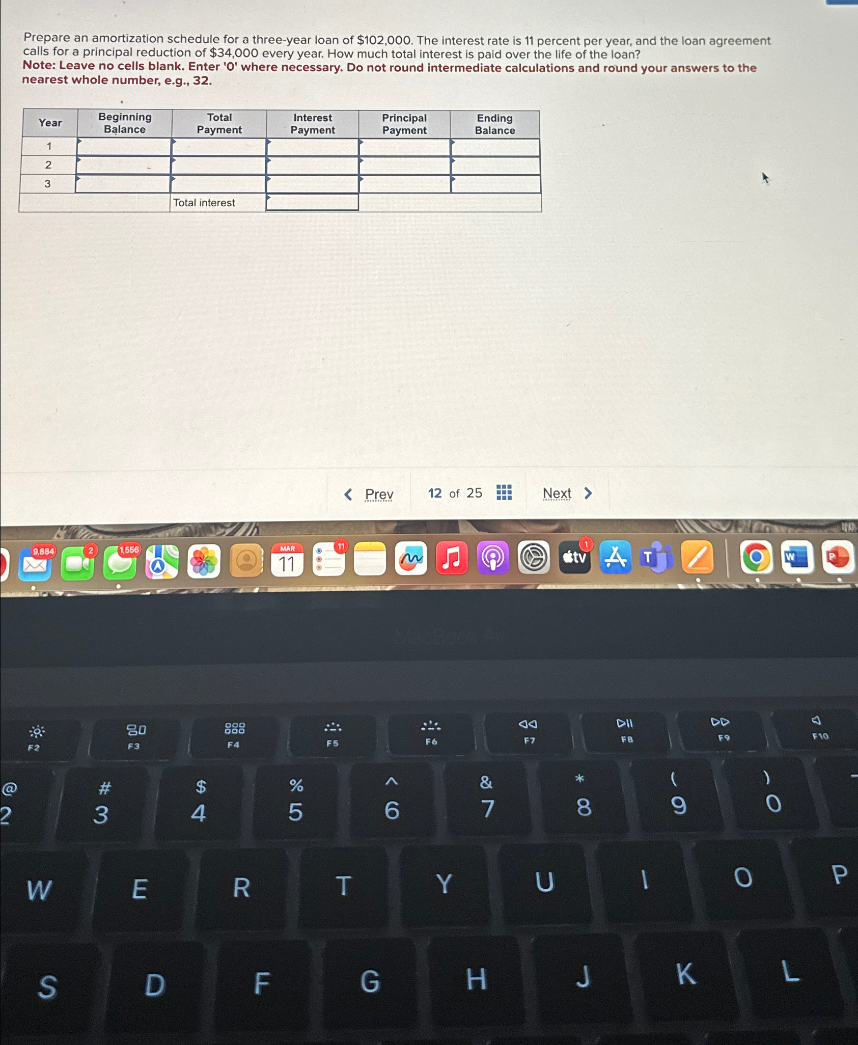  Prepare an amortization schedule for a three-year loan of $102,000. The